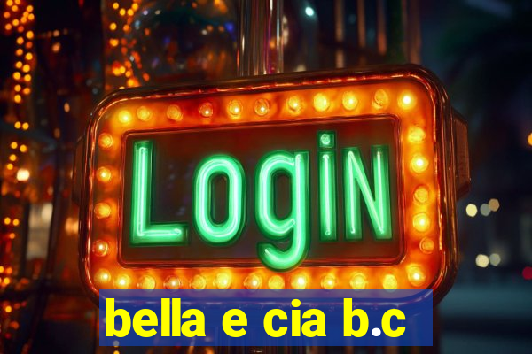 bella e cia b.c